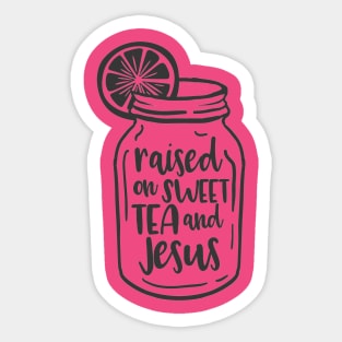 Raised on sweet tea and Jesus Sticker